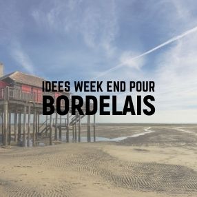 Idées Week end pour Bordelais